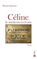Couverture du livre « Céline, le médecin écrivain » de David Labreure aux éditions Bartillat