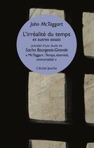 Couverture du livre « L'irréalité du temps et autres essais ; McTaggart : temps, éternité, immortalité » de John Mctaggart aux éditions Eclat