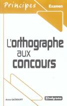 Couverture du livre « L'orthographe aux concours » de Anne Gaidoury aux éditions Studyrama