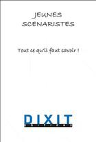Couverture du livre « Jeunes scenaristes ; tout ce qu'il faut savoir ! » de Frederic Davoust aux éditions Dixit