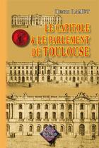 Couverture du livre « Le capitole et le parlement de Toulouse » de Henri Ramet aux éditions Editions Des Regionalismes