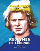 Couverture du livre « Rugbymen de légende » de Philippe Lorin et Pierre Lagrue aux éditions Paris
