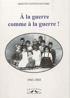 Couverture du livre « À la guerre comme à la guerre! » de Ginette Cottot-Coutard aux éditions Charles Corlet