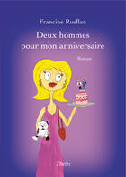 Couverture du livre « Deux hommes pour mon anniversaire » de Francine Ruellan aux éditions Theles