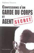 Couverture du livre « Confessions d'un garde du corps et agent secret » de Stephane Valente aux éditions France Europe