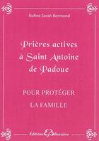 Couverture du livre « Prières actives à Saint Antoine de Padoue pour protéger la famille » de Rufine Sarah Bermond aux éditions Bussiere
