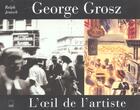 Couverture du livre « Georges grosz l oeil de l artiste » de Ralph Jentsch aux éditions Adam Biro