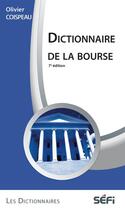 Couverture du livre « Dictionnaire de la bourse (7e édition) » de Olivier Coispeau aux éditions Sefi