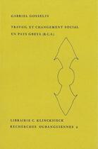 Couverture du livre « Travail et changement social en pays gbeya (republique centrafricaine ) » de Gabriel Gosselin aux éditions Societe D'ethnologie