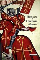 Couverture du livre « Histoire de Toulouse illustrée » de Anne Le Stang aux éditions Peregrinateur