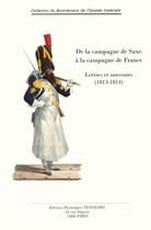 Couverture du livre « De la campagne de Saxe à la campagne de France ; lettres et souvenirs (1813-1814) » de  aux éditions Editions Historiques Teissedre