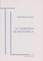 Couverture du livre « La confession de Wolfgang A. » de Mireille Batut D'Haussy aux éditions Ecarts