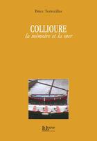 Couverture du livre « Collioure, la mémoire et la mer » de Brice Torrecillas aux éditions La Louve