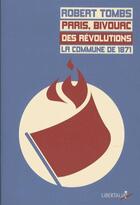 Couverture du livre « Paris, bivouac des révolutions ; la Commune de 1871 » de Robert Tombs aux éditions Libertalia