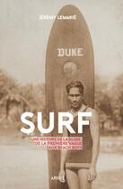 Couverture du livre « Surf ; une histoire de la glisse, de la première vague aux Beach Boys » de Jeremy Lemarie aux éditions Arkhe
