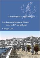 Couverture du livre « Les francs-maçons au Maroc sous la IIIe République » de Georges Odo aux éditions Edimaf