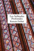 Couverture du livre « Les solitudes profondes » de Romain Deblue aux éditions Éditions De L'aire