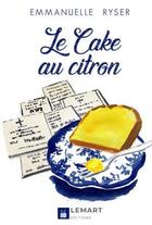 Couverture du livre « Le cake au citron » de Emmanuelle Ryser aux éditions Lemart