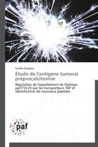 Couverture du livre « 2tude de l'antigène tumoral préprocalcitonine ; régulation de l'apprêtement de l'épitope ppCT16-25 par les transporteurs TAP et identification de nouveaux peptides » de Aurelie Durgeau aux éditions Presses Academiques Francophones