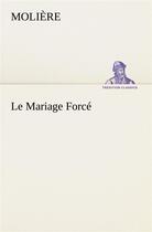 Couverture du livre « Le mariage force » de Moliere aux éditions Tredition