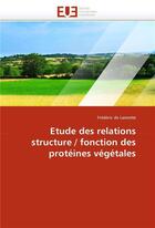 Couverture du livre « Etude des relations structure / fonction des proteines vegetales » de Lamotte Frederic aux éditions Editions Universitaires Europeennes