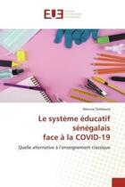 Couverture du livre « Le systeme educatif senegalais face a la covid-19 - quelle alternative a l'enseignement classique » de Tamboura Alioune aux éditions Editions Universitaires Europeennes