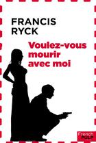 Couverture du livre « Voulez-vous mourir avec moi » de Francis Ryck aux éditions French Pulp