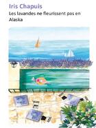 Couverture du livre « Les lavandes ne fleurissent pas en alaska » de Chapuis Iris aux éditions Librinova