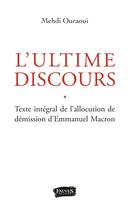 Couverture du livre « L'ultime discours ; texte intégral de l'allocution de demission d'Emmanuel Macron » de Mehdi Ouraoui aux éditions Fauves