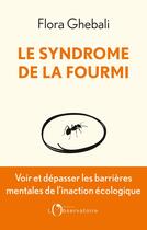 Couverture du livre « Le syndrome de la fourmi : voir et dépasser les barrières mentales de l'inaction écologique » de Flora Ghebali aux éditions L'observatoire