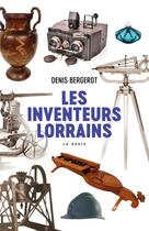 Couverture du livre « LES INVENTEURS LORRAINS » de Denis Bergerot aux éditions Geste