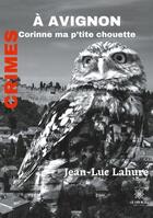 Couverture du livre « Crimes a avignon - corinne ma p'tite chouette » de Lahure Jean-Luc aux éditions Le Lys Bleu