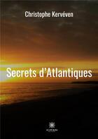 Couverture du livre « Secrets d'Atlantiques » de Christophe Kerveven aux éditions Le Lys Bleu