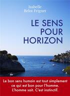 Couverture du livre « Le sens pour horizon » de Isabelle Belot-Frignet aux éditions Librinova