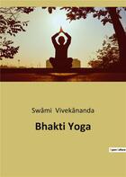 Couverture du livre « Bhakti yoga » de Swami Vivekananda aux éditions Culturea