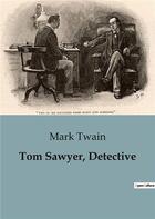 Couverture du livre « Tom Sawyer, Detective » de Mark Twain aux éditions Culturea