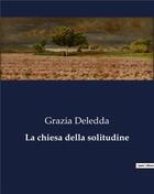 Couverture du livre « La chiesa della solitudine » de Grazia Deledda aux éditions Culturea