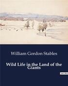 Couverture du livre « Wild Life in the Land of the Giants » de Stables W G. aux éditions Culturea