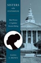 Couverture du livre « Sisters in the Statehouse: Black Women and Legislative Decision Making » de Brown Nadia E aux éditions Oxford University Press Usa