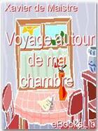 Couverture du livre « Voyage autour de ma chambre » de Xavier De Maistre aux éditions Ebookslib