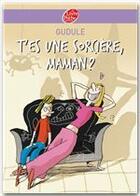 Couverture du livre « T'es une sorcière, maman ? » de Gudule aux éditions Livre De Poche Jeunesse