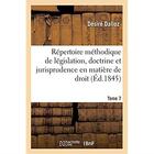 Couverture du livre « Répertoire méthodique et alphabétique de législation, doctrine et jurisprudence en matière de droit : civil, commercial, criminel, administratif, de droit des gens et de droit public. Tome 7 » de Dalloz Desire aux éditions Hachette Bnf