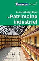 Couverture du livre « Les plus beaux lieux du patrimoine industriel » de Collectif Michelin aux éditions Michelin