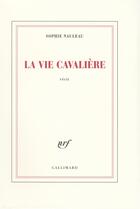 Couverture du livre « La vie cavalière » de Sophie Nauleau aux éditions Gallimard