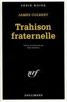 Couverture du livre « Trahison fraternelle » de James Colbert aux éditions Gallimard