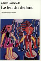 Couverture du livre « Le feu du dedans » de Carlos Castaneda aux éditions Gallimard