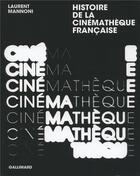 Couverture du livre « Histoire de la cinémathèque française » de Laurent Mannoni aux éditions Gallimard
