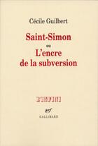 Couverture du livre « Saint-simon ou l'encre de la subversion » de Cecile Guilbert aux éditions Gallimard (patrimoine Numerise)