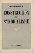 Couverture du livre « Construction du syndicalisme » de Detoeuf A. aux éditions Gallimard (patrimoine Numerise)