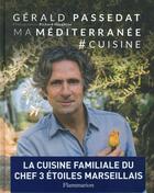 Couverture du livre « Ma Méditerranée # cuisine » de Gérald Passédat aux éditions Flammarion